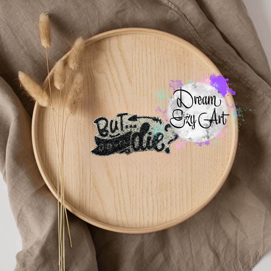 But Did You Die Freshie (Made To Order)