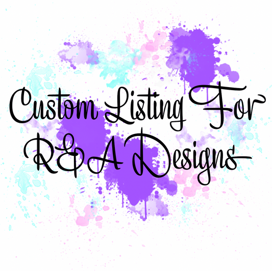 Custom Listing for R&A Designs and More