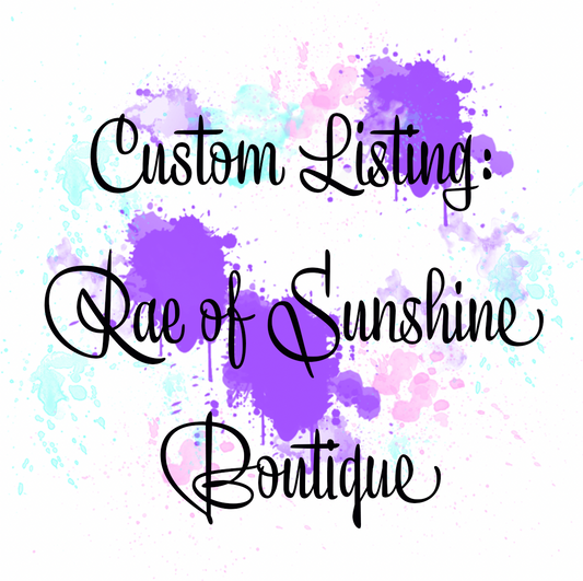 Custom Listing for Rae of Sunshine Boutique